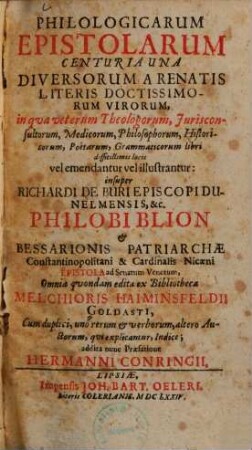 Philologicarum Epistolarum Centuria Una Diversorum A Renatis Literis Doctissimorum Virorum : in qua veterum Theologorum ... libri difficillimis locis vel emendantur vel illustrantur