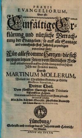 Praxis Evangeliorum, Das ist: Einfältige Erklärung und nützliche Betrachtung der Evangelien so auff alle Sontage und vornehmste Fest Jährlich zu predigen verordnet sind : Für alle fromme Hertzen, die sich in itzigen letzten Zeiten vom sündlichen Weltlauff absondern, und auff die Erscheinung unsers Herrn Jesu mit Frewden warten, 3. Vom fünfften Sontage nach Trinitatis biß auff den Letzten