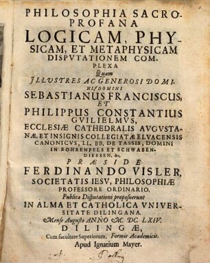 Philosophia sacroprofana logicam, physicam, et metaphysicam disputationem complexa