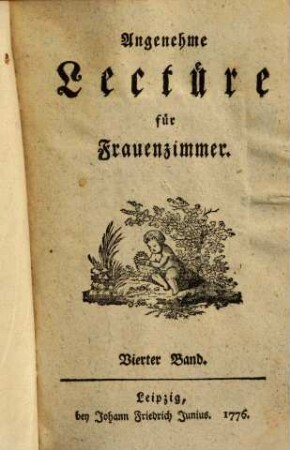 Angenehme Lectüre für Frauenzimmer. 4. (1776). - [2], 4O6 S.