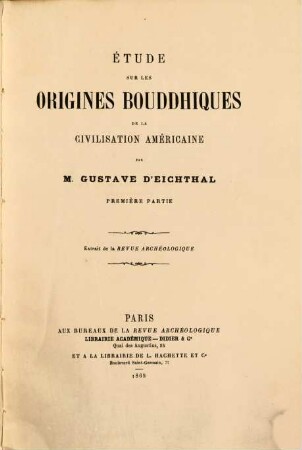 Étude sur les origines bouddhiques de la civilisation américaine : 1re partie. (Extrait de la Revue archéologique.)