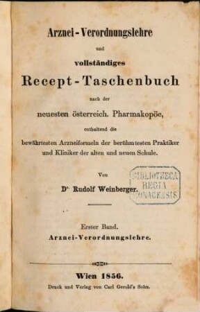 Arznei-Verordnungslehre und vollständiges Recept-Taschenbuch nach der neuesten österr. Pharmakopöe enthaltend die bewährtesten Arzneiformeln der berühmtesten Praktiker und Kliniker der alten und neuen Schule von Rudolf Weinberger, 1