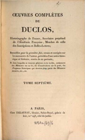 Oeuvres complètes de Duclos, ... : Recueillies pour la première fois, revues et corrigées sur les manuscrits de l'auteur, précédées d'une notice historique et littéraire, ... dans lesquelles se trouvent plusieurs écrits inédits, .... 7