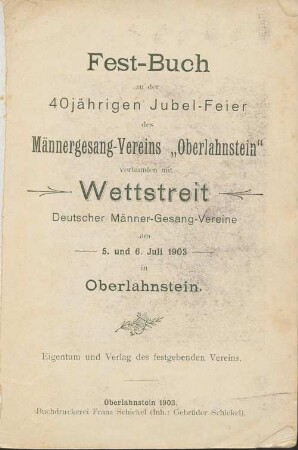 Fest-Buch zu der 40jährigen Jubel-Feier des Männergesang-Vereins "Oberlahnstein" : verbunden mit Wettstreit Deutscher Männer-Gesang-Vereine am 5. und 6. Juli 1903 in Oberlahnstein