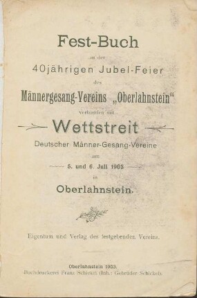 Fest-Buch zu der 40jährigen Jubel-Feier des Männergesang-Vereins "Oberlahnstein" : verbunden mit Wettstreit Deutscher Männer-Gesang-Vereine am 5. und 6. Juli 1903 in Oberlahnstein