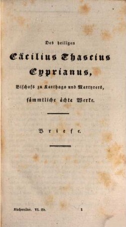 Des heiligen Cäcilius Thascius Cyprianus, Bischofs zu Karthago und Matyrers, sämmtliche, ächte Werke. [1], Briefe