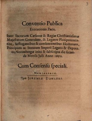 Conventio publica Executionis pacis inter Caes. Reg. Maj. generalem et Legatos Princip. Imperii Norimbergae 1650