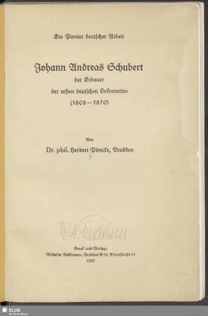 Ein Pionier deutscher Arbeit : Johann Andreas Schubert, der Erbauer der ersten deutschen Lokomotive (1808-1870)