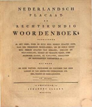 Nederlandsch Placaat- En Rechtskundig Woordenboek : Behelzende Al Het Geen, Door De Hoog Mog. Heeren Staaten Generaal Der Vereenigde Nederlanden, En De Edele Groot Mog. Heeren Staaten Van Holland, ..., 4. L - N