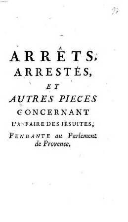 Arrêts, Arrestés, Et Autres Pieces Concernant L'Affaire Des Jésuites, Pendante au Parlement de Provence
