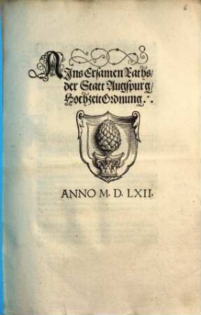 Ains Ersamen Raths, der Statt Augspurg, HochzeitOrdnung : [Decretum in Senatu, 12 Septembris, Anno: &c. 1562.]