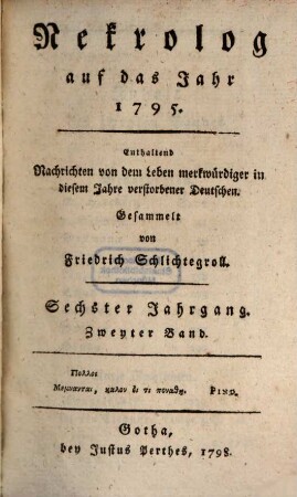 Nekrolog : auf das Jahr ... enthaltend Nachrichten von d. Leben merkwürdiger in diesem Jahre verstorbener Deutscher. 6,2, 6, 2. 1795 (1798)
