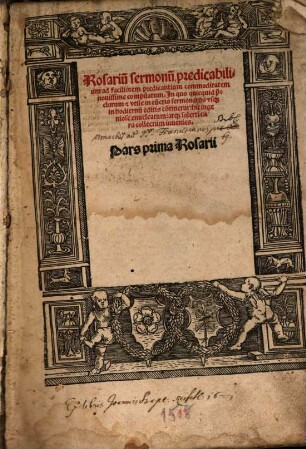 Rosariu[m] sermonu[m] predicabilium : ad faciliorem predicantium commoditatem novissime compilatum. In quo quicquid preclarum & utile in cunctis sermonariis usque in hodiernum editis continetur .... 1