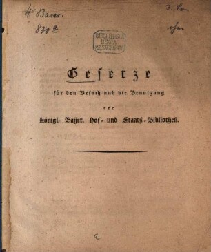 Gesetze für den Besuch und die Benutzung der königl. Bayer. Hof- und Staats-Bibliothek