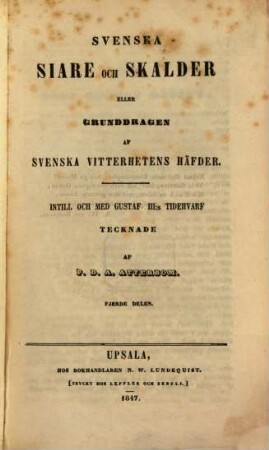 Svenska Siare Och Skalder Eller Grunddragen Af Svenska Vitterhetens Häfder : Instill Och Med Gustaf III:s Tidehvarf, Fjerde Delen
