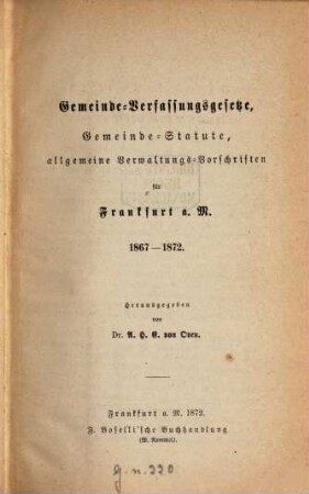 Neue Sammlung von Gesetzen, Statuten und Verordnungen für Frankfurt a. M., 1. Gemeinde-Verfassungsgesetze, Gemeinde-Statute, allgemeine Verwaltungs-Vorschriften für Frankfurt a. M. 1867-1872