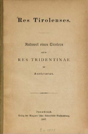 Res Tirolenses : Antwort eines Tirolers auf die Res Tridentinae des Austriacus