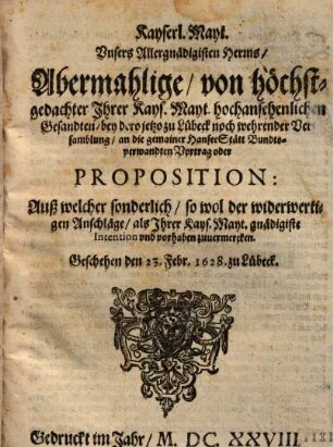 Kayserl. Mayt. ... von ... Ihrer Kays. Mayt. ... Gesandten, bey dero jetzo zu Lübeck noch wehrenden Versamblung, an die gemainer Hansee Stätt Bundtsverwandten Vortrag ...