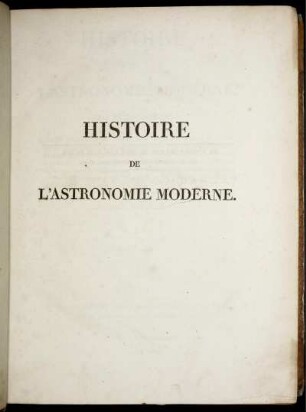 T. 1: Histoire de l'Astronomie Moderne. Tome Premier