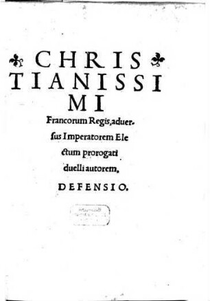 Defensio Christianissimi Francorum Regis adversus Imperatorum electum prorogati duelli auctorem