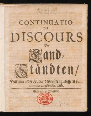 Continuatio Des Discours Von Land-Ständten : Darinnen der Autor des erstern zu bessern sentiments angewiesen wird