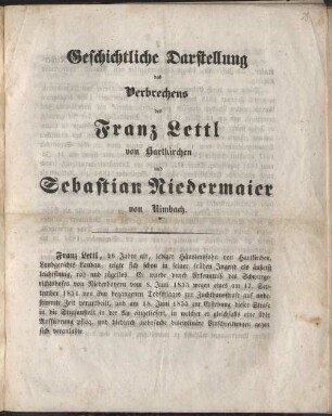 Geschichtliche Darstellung des Verbrechens des Franz Lettl von Hartkirchen und Sebastian Niedermaier von Rimbach : [München, den 18. April 1857]