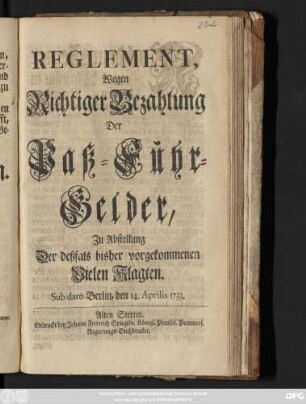 Reglement, Wegen Richtiger Bezahlung Der Paß-Fuhr-Gelder, Zu Abstellung Der deßfals bisher vorgekommenen Vielen Klagten : Sub dato Berlin, den 14. Aprilis 1733.