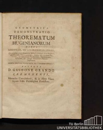 Geometrica Demonstratio Theorematum Hugenianorum Circa Logisticam, Seu Logarithmicam Lineam : Addita Epistola Geometrica Ad P. Thomam Cevam S.J.