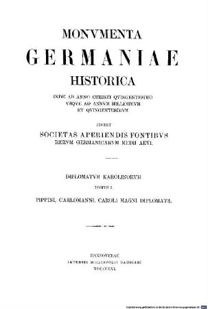 Die Urkunden Pippins, Karlmanns und Karls des Grossen : = Pippini, Carlomanni, Caroli Magni diplomata