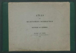 Umrisse von Vulkanen aus den Cordilleren von Quito und Mexico: Ein Beitrag zur Physiognomik der Natur / von Alexander von Humboldt. - 12 Taf., davon 1 color. - Umschlagtitel: Atlas der Kleineren Schriften von Alexander von Humboldt