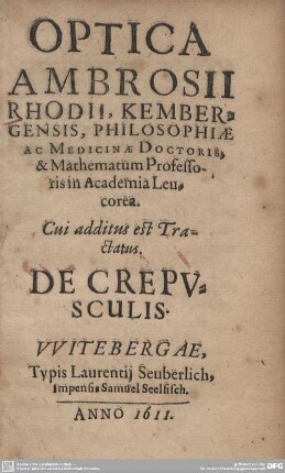 Optica Ambrosii Rhodii, Kembergensis, Philosophiae Ac Medicinae Doctoris, & Mathematum Professoris in Academia Leucorea