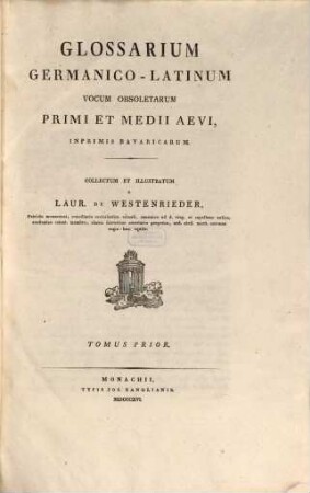Glossarium Germanico-Latinum vocum obsoletarum primi et medii aevi, inprimis Bavaricarum, 1