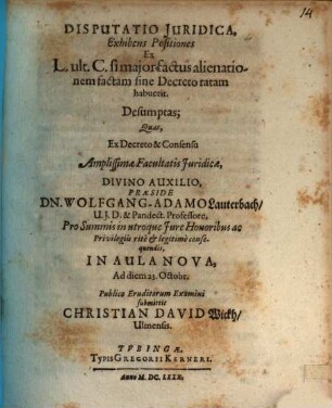Disputatio Iuridica, Exhibens Positiones Ex L. ult. C. si maior factus alienationem factam sine Decreto ratam habuerit. Desumptas