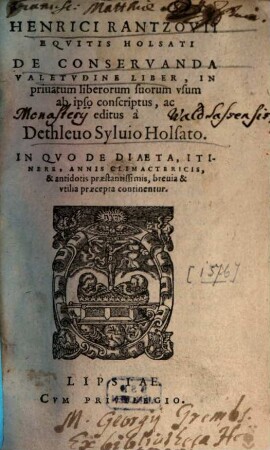 Henrici Rantzovii Equitis Holsati De Conservanda Valetudine Liber : In privatum liberorum suorum usum ab ipso conscriptus, ... In Quo De Diaeta, Itinere, Annis Climactericis, & antidotis praestantissimis, brevia & utilia praecepta continentur
