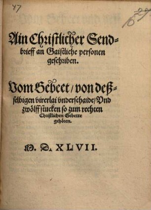 Ain Christlicher Sendbrieff an Gaistliche personen geschriben : Vom Gebeet, von deßselbigen virerlai underschaide, Und zwölff stucken so zum rechten Christlichen Gebette gehören