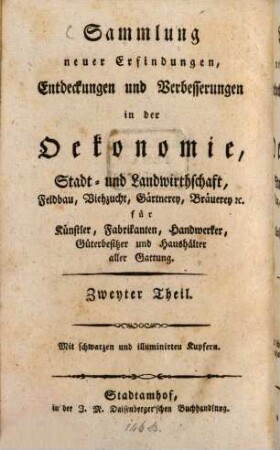 Auswahl neuer Erfindungen, Entdeckungen und Verbesserungen in der Oekonomie, Stadt- und Landwirtschaft, Feldbau, Viehzucht ..., 6. [ca. 1803]. - (... ; 2)