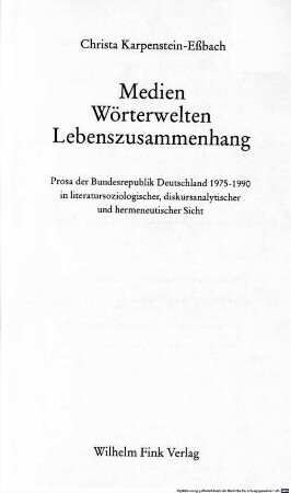 Medien, Wörterwelten, Lebenszusammenhang : Prosa der Bundesrepublik Deutschland 1975 - 1990 in literatursoziologischer, diskursanalytischer und hermeneutischer Sicht