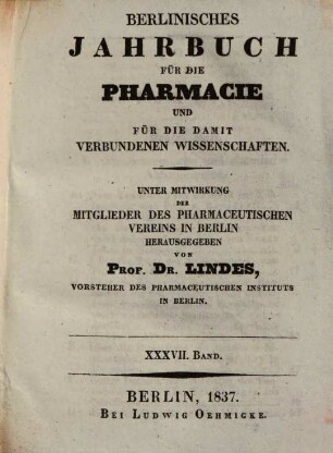 Berlinisches Jahrbuch Für Die Pharmacie Und Für Die Damit Verbundenen Wissenschaften, 1837 = Jg. 37