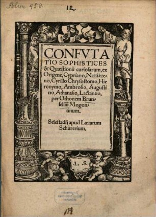 Confvtatio Sophistices & Quaestionum curiosarum : ex Origene, Cypriano, Nazia[n]zeno, Cyrillo Chrysostomo, Hieronymo, Ambrosio, Augustino, Athanasio, Lactantio