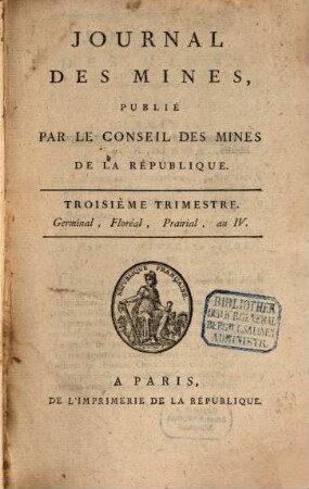Journal des mines : ou recueil de mémoires sur l'exploitation des mines et sur les sciences et les arts qui s'y rapportent. 4. 1795/96, Nr. 19 - 21 (An IV, Trimestre 3)