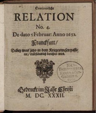 Continuirliche Relation No. 4. De dato 5 Februar: Anno 1632. Franckfurt/ Dabey was jetzo in dem Kriegeswesen passiret/ umbständlich berichtet wird