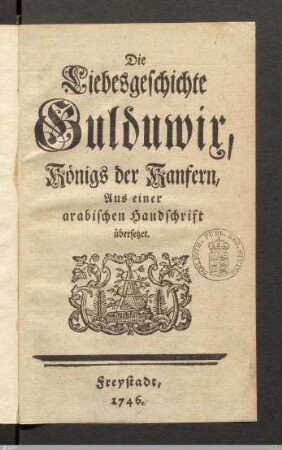 Die Liebesgeschichte Gulduwix, Königs der Kanfern : Aus einer arabischen Handschrift übersetzet