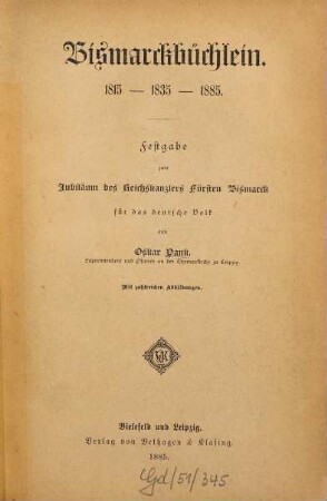 Bismarckbüchlein : 1815 - 1835 - 1885 ; Festgabe zum Jubiläum des Reichskanzlers Fürsten Bismarck für das deutsche Volk