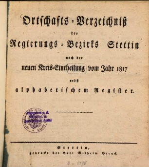 Ortschafts-Verzeichniß des Regierungs-Bezirks Stettin nach der neuen Kreis-Eintheilung vom Jahre 1817 : nebst alphabetischem Register