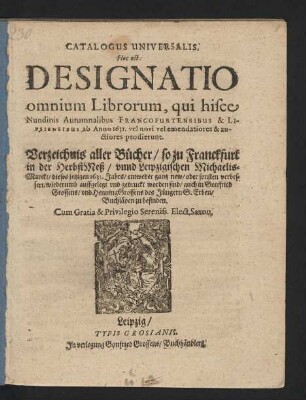 Catalogus Universalis, Hoc est: Designatio omnium Librorum, qui hisce Nundinis Autumnalibus Francofurtensibus & Lipsiensibus ab Anno 1631. vel novi vel emendatiores & auctiores prodierunt