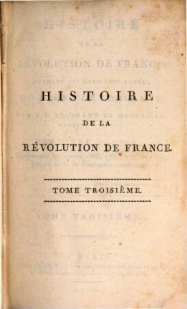 Histoire de la révolution de France : pendant les dernières années du règne de Louis XVI. 3, Premiere partie, comprenant les années 1788, 1789, 1790 et 1791 jusqu'à la fin de l'assemblée constituante