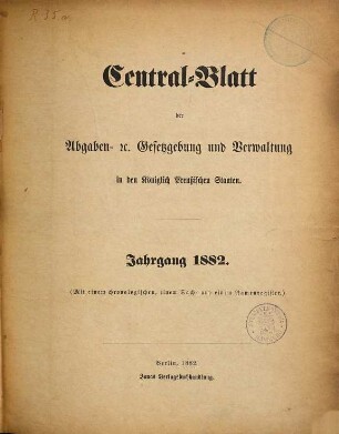 Zentralblatt der Abgaben-Gesetzgebung und Verwaltung in den Königlich Preußischen Staaten, 1882