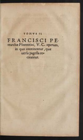 Tomus II. Francisci Petrarchae Florentini, V. C. operum, in quo continentur, quae versa pagella recitantur.