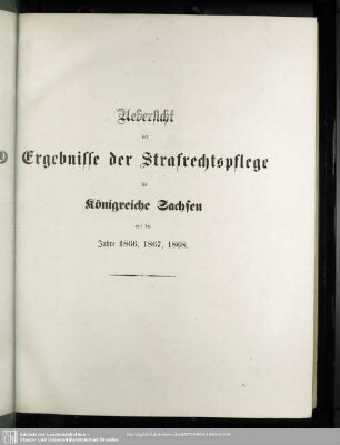 Uebersicht der Ergebnisse der Strafrechtspflege im Königreiche Sachsen auf die Jahre 1866, 1867, 1868