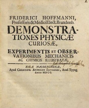 Friderici Hoffmanni, ... demonstrationes physicae curiosae : experimentis et observationibus mechanicis ac chymicis illustratae